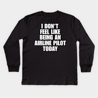 I don't feel like being an airline pilot today shirt | meme T-shirt, funny shirt, gag Kids Long Sleeve T-Shirt